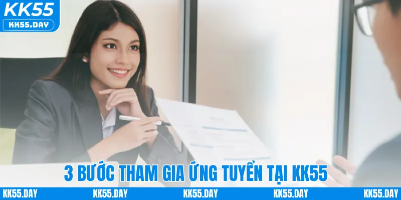 Tuyển Dụng KK55 4 3 bước tham gia ứng tuyển tại KK55