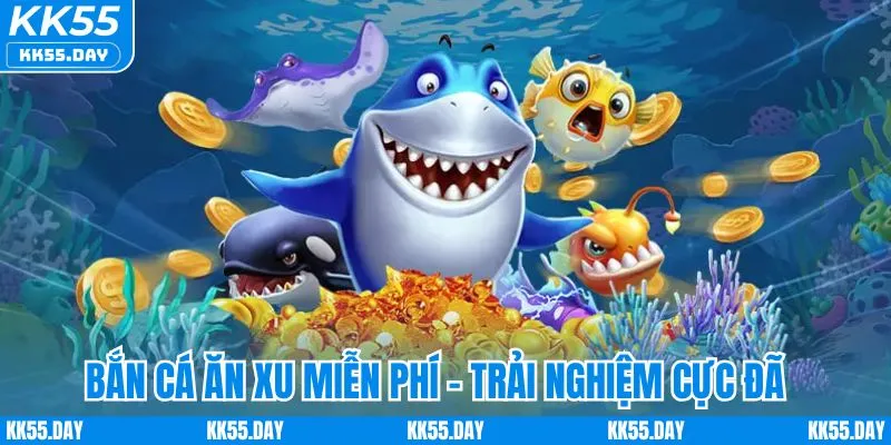 Bắn Cá Ăn Xu Miễn Phí KK55 | Bộ Bí Kíp Thắng Lớn Cực Dễ 2 Bắn cá ăn xu miễn phí - Trải nghiệm giải trí cực đã