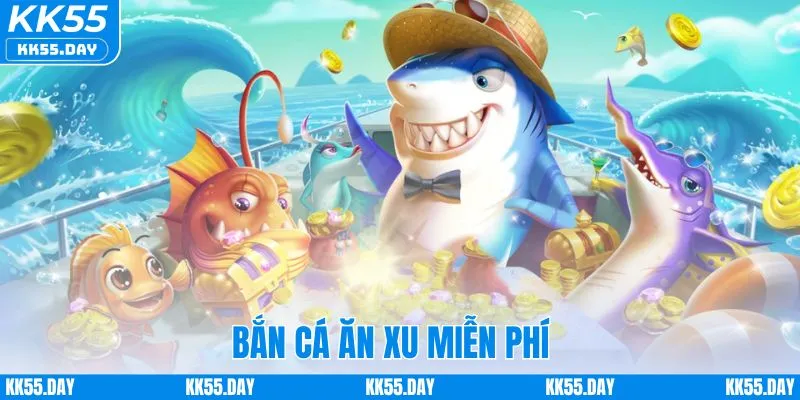 Bắn Cá Ăn Xu Miễn Phí KK55 | Bộ Bí Kíp Thắng Lớn Cực Dễ 1 Bắn Cá Ăn Xu Miễn Phí KK55 | Bộ Bí Kíp Thắng Lớn Cực Dễ
