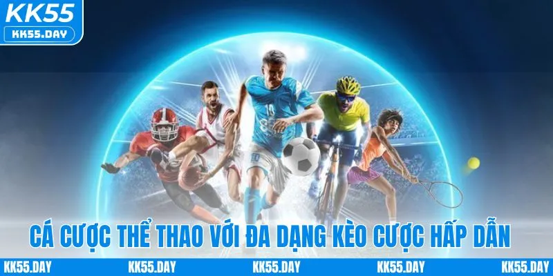 KK55 Là Gì 3 Cá cược thể thao với đa dạng kèo cược hấp dẫn