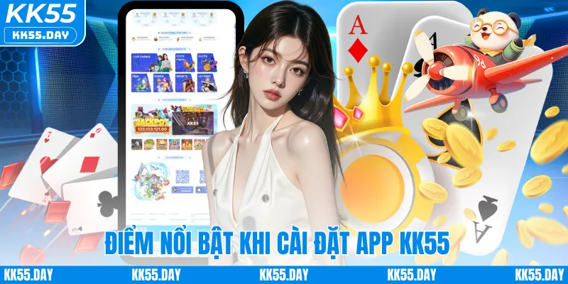 Tải App KK55 2 Điểm nổi bật khi cài đặt app KK55
