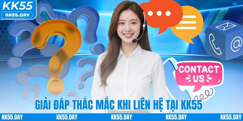 Chăm Sóc Khách Hàng KK55 4 Giải đáp thắc mắc khi liên hệ tại KK55