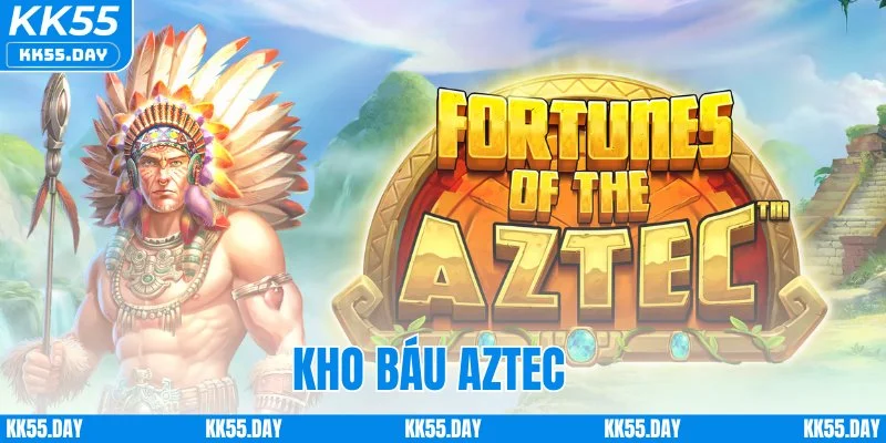 Kho Báu Aztec - Nổ Hũ Siêu To Khổng Lồ Đổi Đời Ngay 1 Kho Báu Aztec - Nổ Hũ Siêu To Khổng Lồ Đổi Đời Ngay