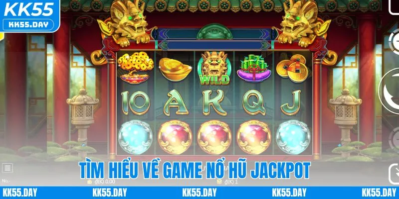 Nổ Hũ Jackpot KK55 | Top Game Hay Và Bí Quyết Trúng Lớn 2 Nổ hũ jackpot cho người mới cần biết