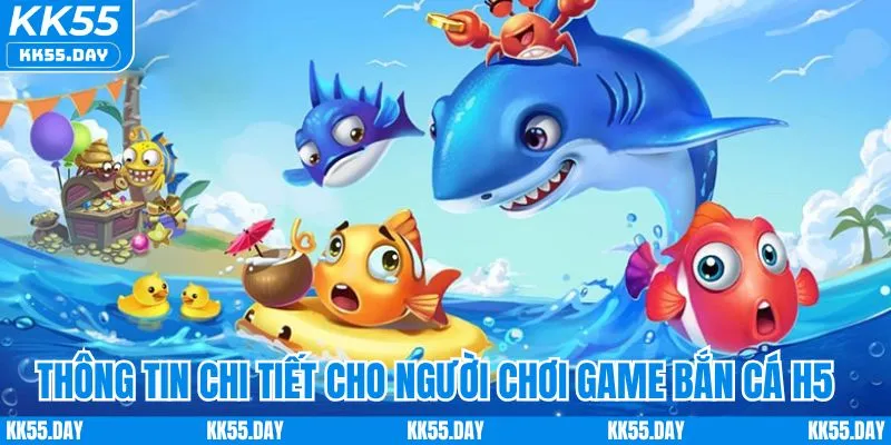 Bắn Cá H5 Online | Trải Nghiệm Đầy Đủ Vũ Khí, Chiến Lược 2 Thông tin chi tiết cho người chơi game bắn cá H5 online