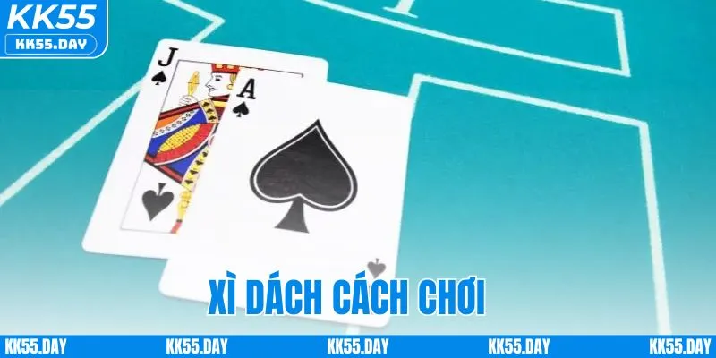 Bật Mí Xì Dách Cách Chơi Online A - Z Tại Nhà Cái KK55 1 Bật Mí Xì Dách Cách Chơi Online A - Z Tại Nhà Cái KK55